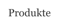Produkte